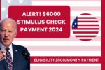 Alert! $6000 Stimulus Check Payment 2024