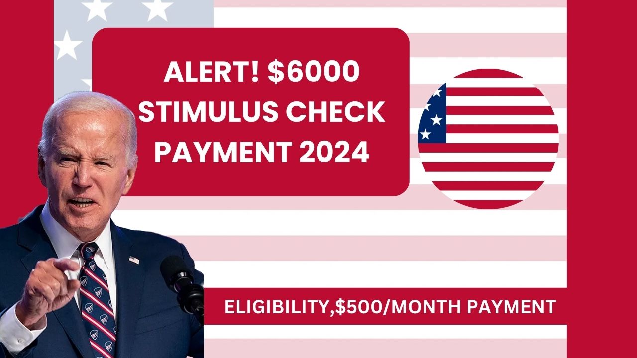 Alert! $6000 Stimulus Check Payment 2024