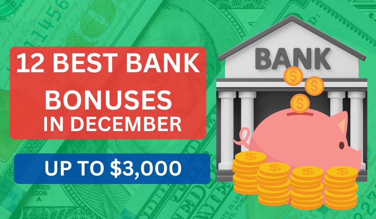 12 Best Bank Bonuses and Promotions of December 2024 (Up to 3,000) RIAB