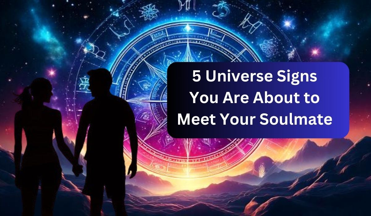 5 Universe Signs You Are About to Meet Your Soulmate