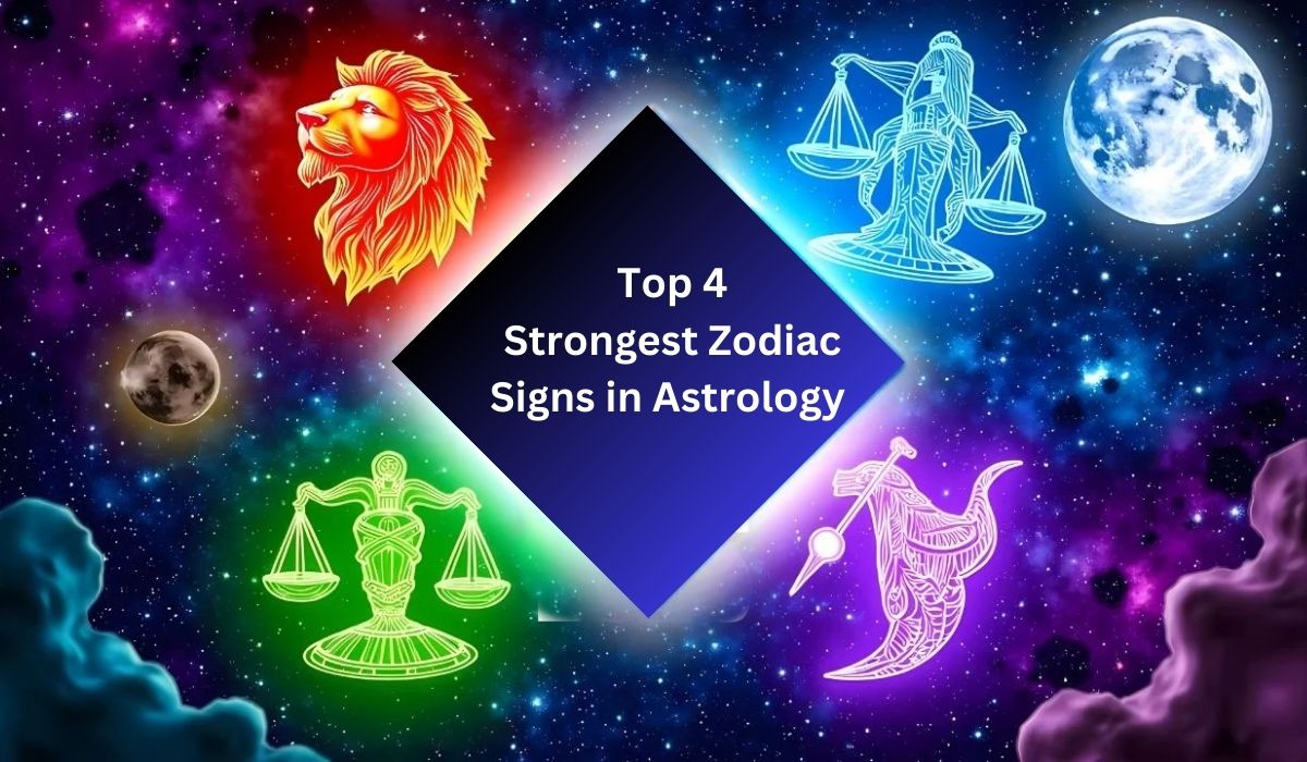 Top 4 Strongest Zodiac Signs in Astrology 2025